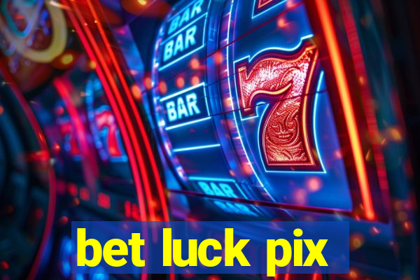 bet luck pix