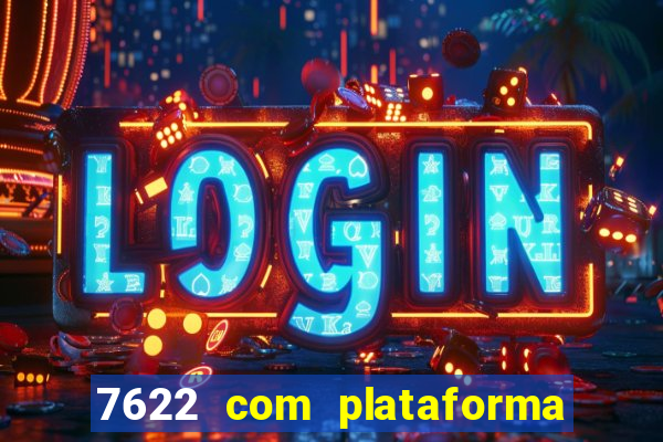 7622 com plataforma de jogos