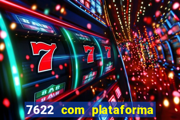 7622 com plataforma de jogos