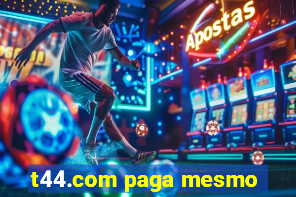 t44.com paga mesmo