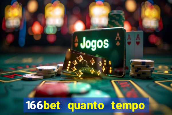 166bet quanto tempo demora para cair na conta