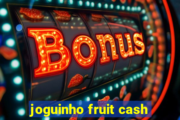 joguinho fruit cash