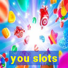 you slots