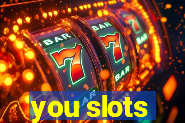 you slots