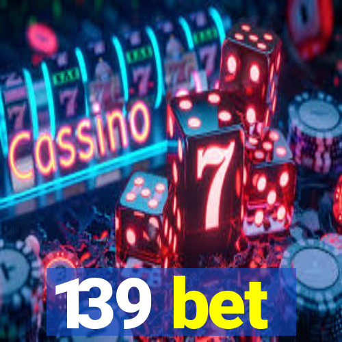 139 bet