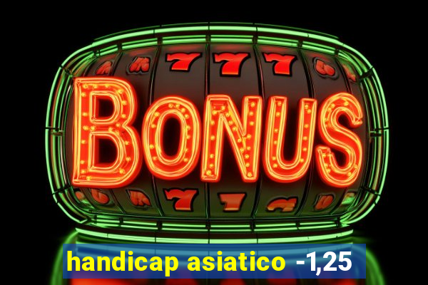 handicap asiatico -1,25