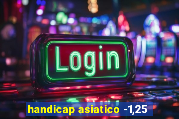 handicap asiatico -1,25