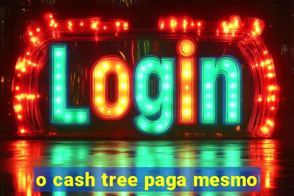 o cash tree paga mesmo