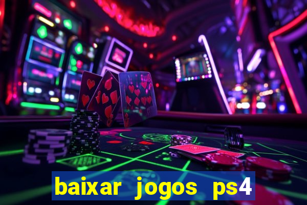 baixar jogos ps4 desbloqueado pkg