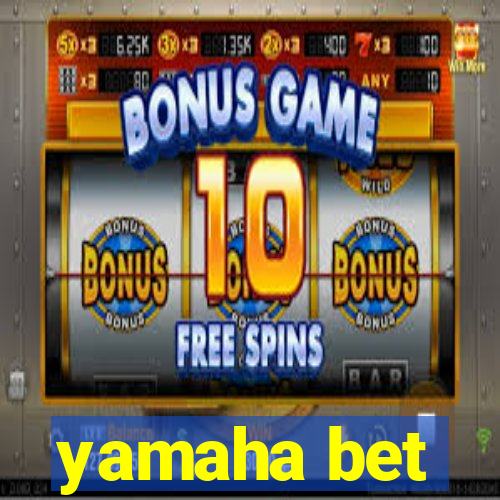 yamaha bet