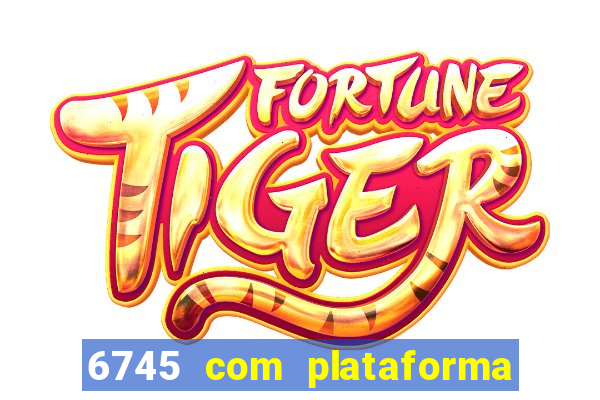 6745 com plataforma de jogos