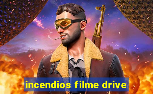 incendios filme drive