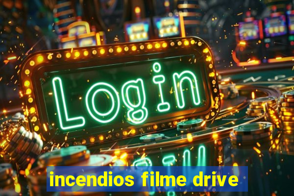 incendios filme drive