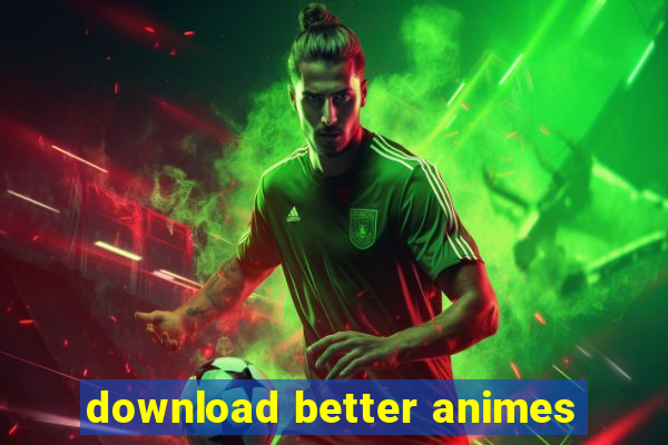 download better animes