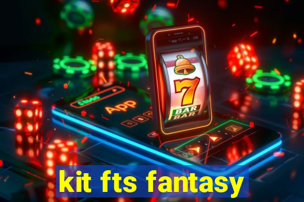 kit fts fantasy