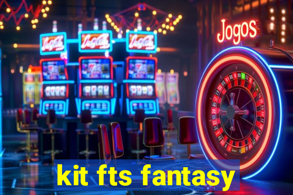 kit fts fantasy