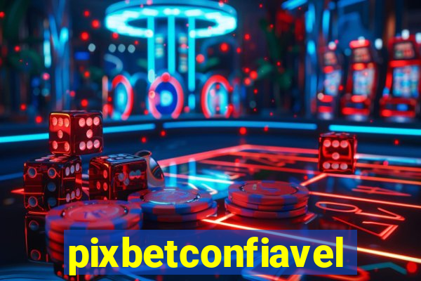 pixbetconfiavel