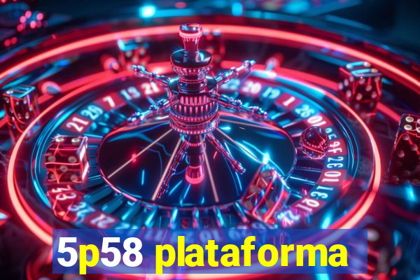 5p58 plataforma