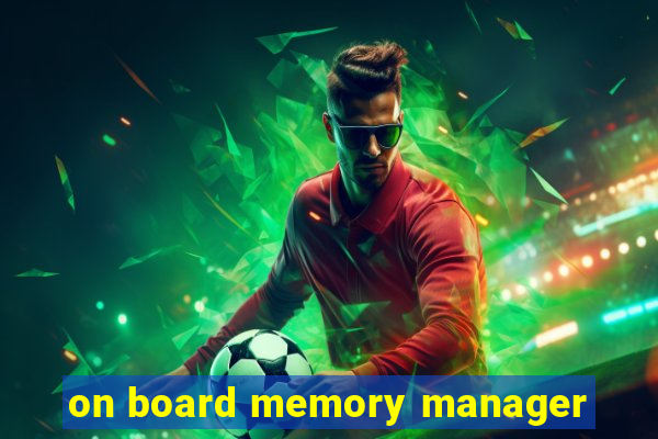 on board memory manager