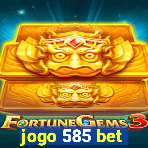 jogo 585 bet