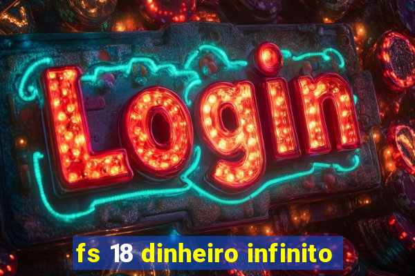 fs 18 dinheiro infinito