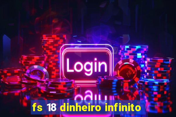 fs 18 dinheiro infinito