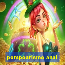 pompoarismo anal