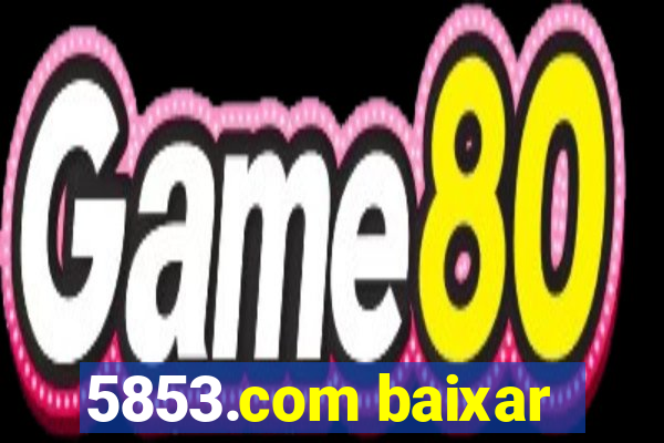 5853.com baixar