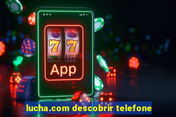 lucha.com descobrir telefone