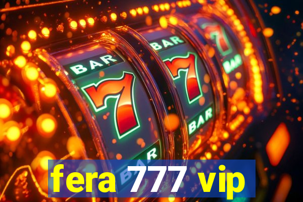 fera 777 vip