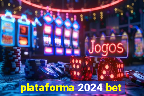 plataforma 2024 bet