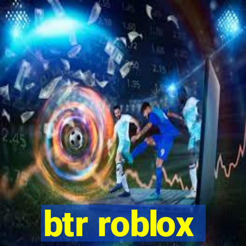 btr roblox