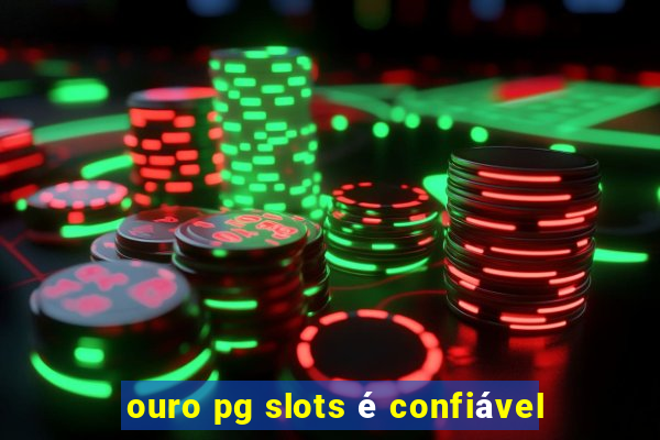 ouro pg slots é confiável