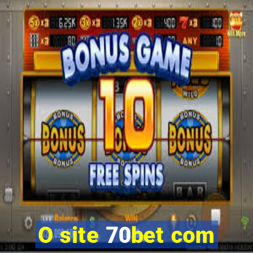 O site 70bet com