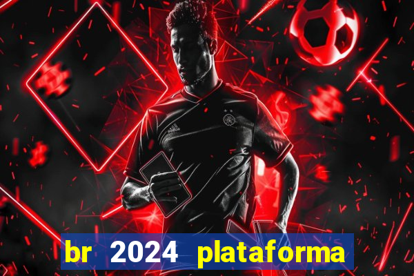 br 2024 plataforma de jogos