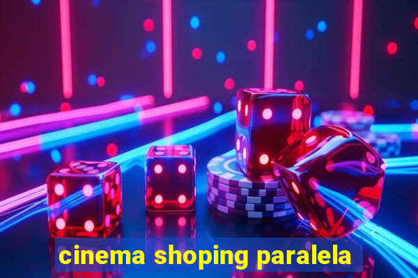 cinema shoping paralela