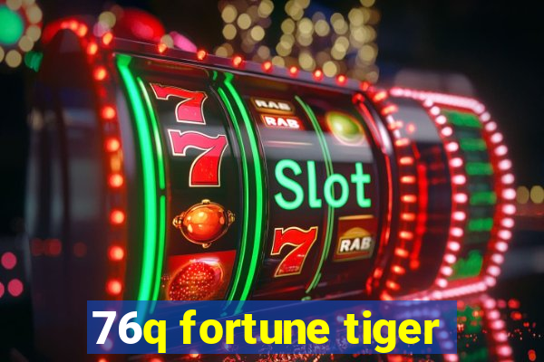 76q fortune tiger