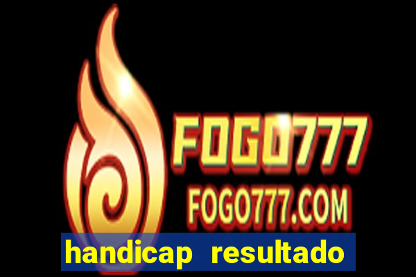 handicap resultado final - 2