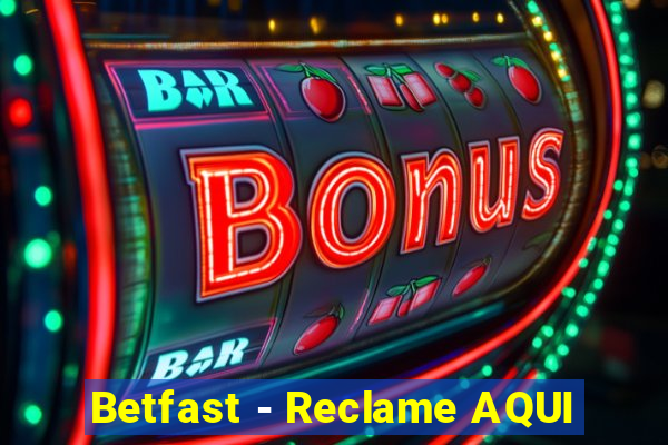 Betfast - Reclame AQUI