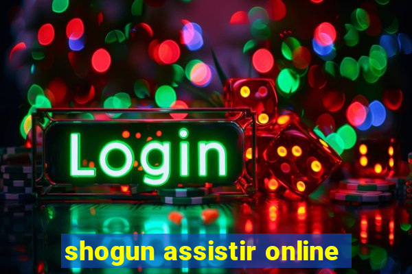 shogun assistir online