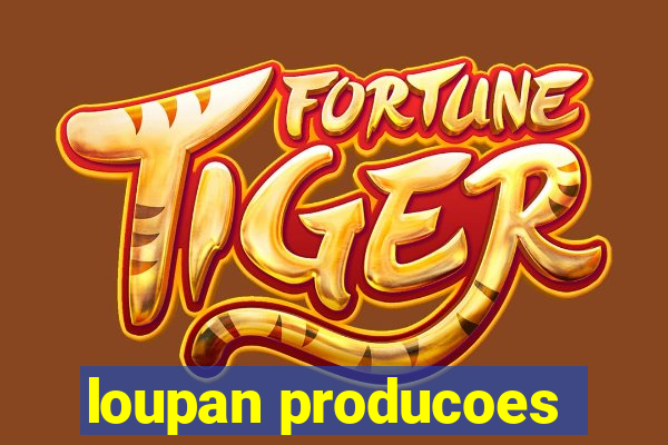 loupan producoes