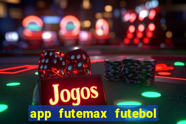 app futemax futebol ao vivo