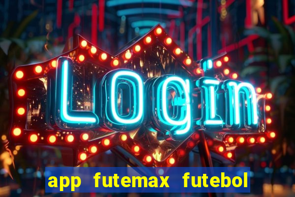 app futemax futebol ao vivo