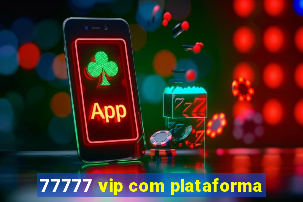 77777 vip com plataforma