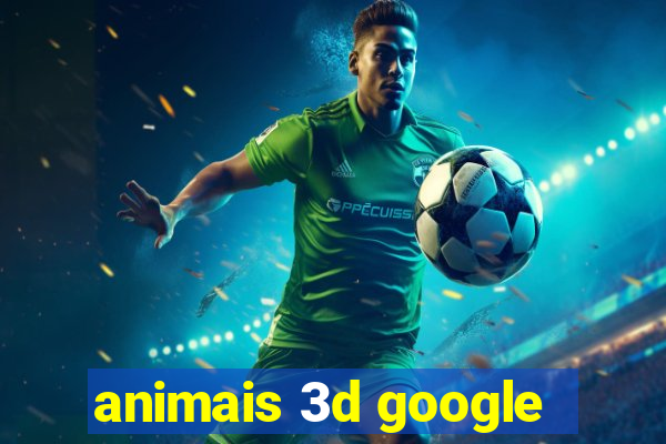 animais 3d google