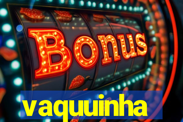 vaquuinha