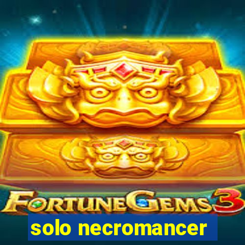 solo necromancer