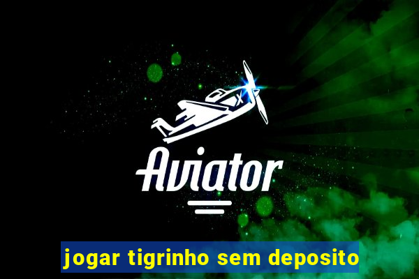 jogar tigrinho sem deposito