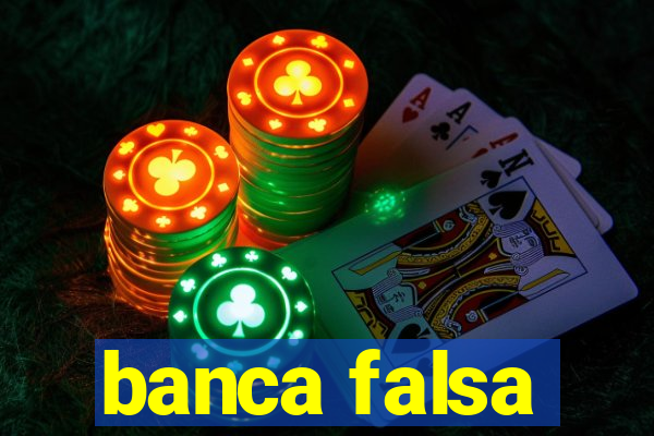 banca falsa