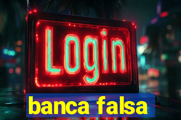 banca falsa